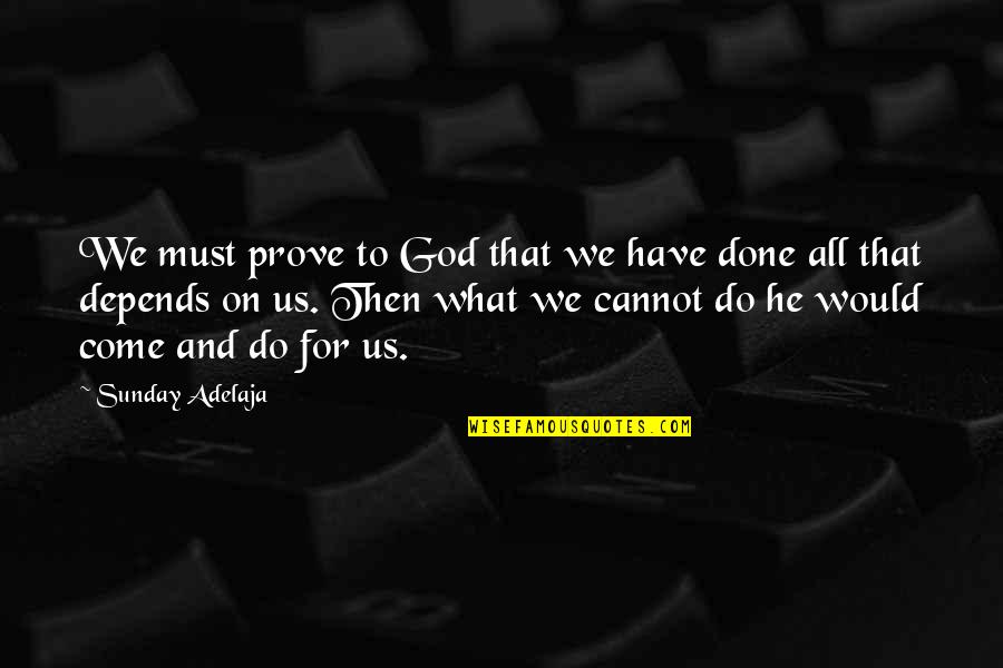Depend On Us Quotes By Sunday Adelaja: We must prove to God that we have