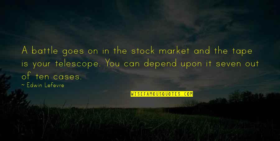 Depend On You Quotes By Edwin Lefevre: A battle goes on in the stock market