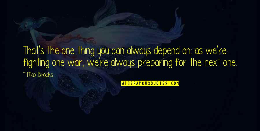 Depend On You Quotes By Max Brooks: That's the one thing you can always depend