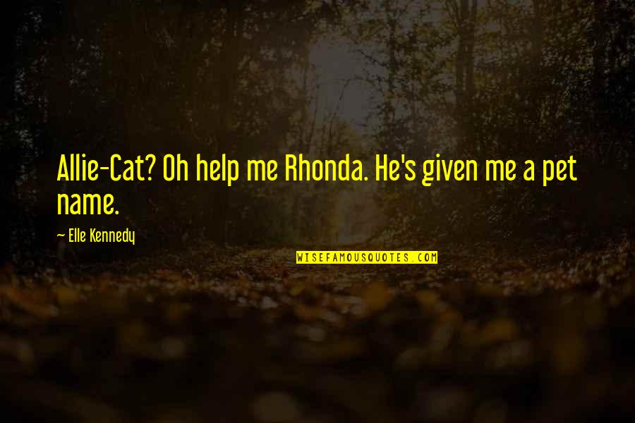 Dependability And Reliability Quotes By Elle Kennedy: Allie-Cat? Oh help me Rhonda. He's given me