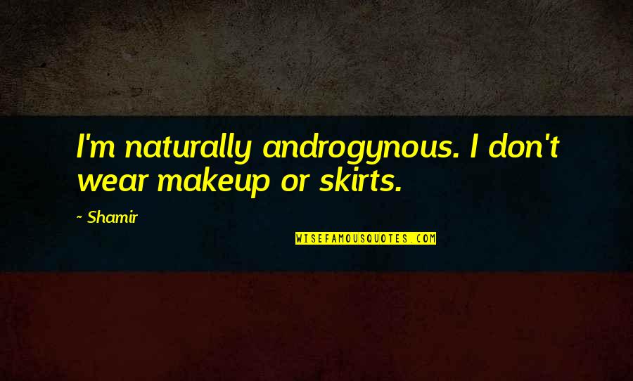 Dependability And Reliability Quotes By Shamir: I'm naturally androgynous. I don't wear makeup or