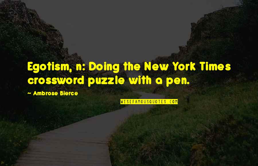 Dependability Reliability Quotes By Ambrose Bierce: Egotism, n: Doing the New York Times crossword
