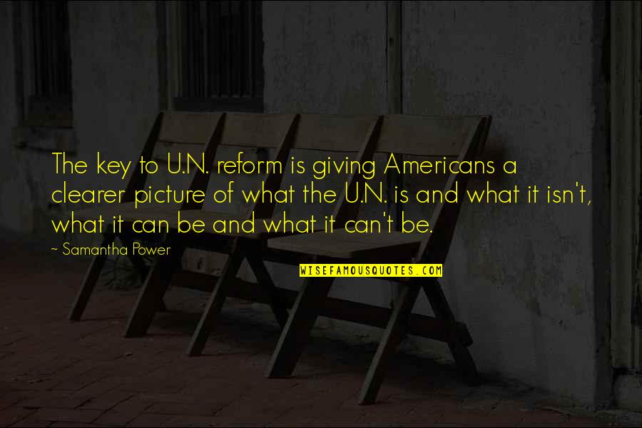 Dependable Business Quotes By Samantha Power: The key to U.N. reform is giving Americans