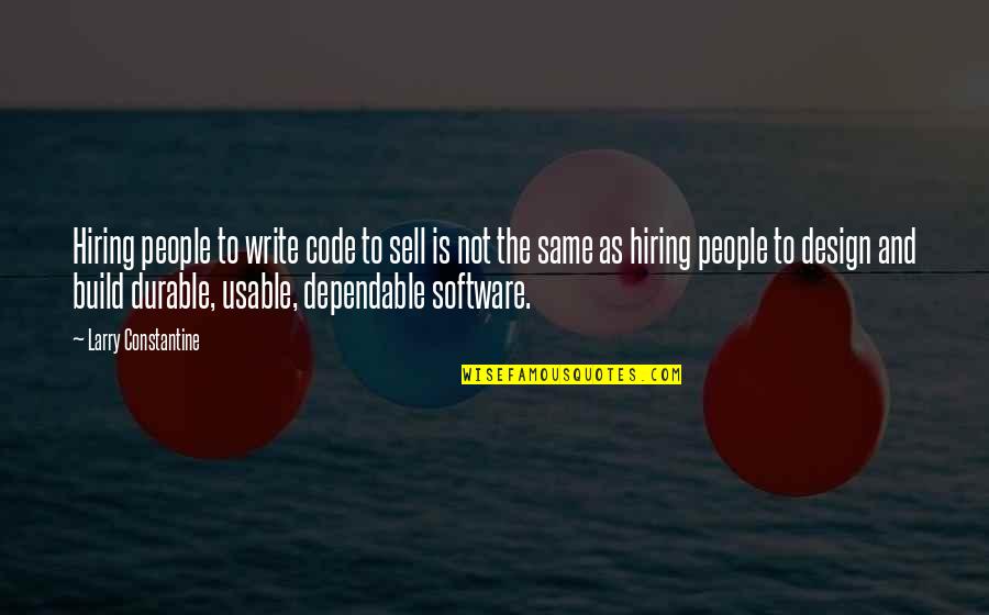 Dependable People Quotes By Larry Constantine: Hiring people to write code to sell is Dependable People Quotes By Larry Constantine: Hiring people to write code to sell is