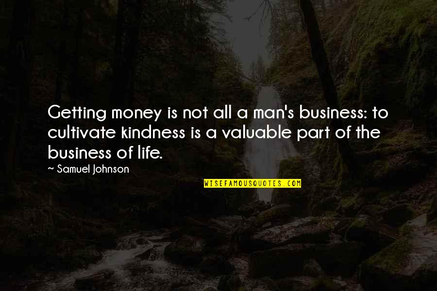 Dependable Person Quotes By Samuel Johnson: Getting money is not all a man's business: