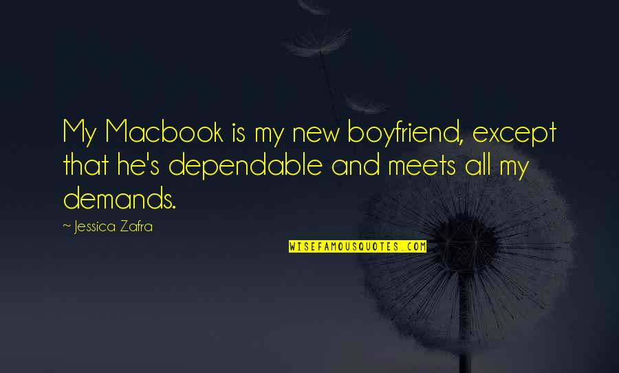 Dependable Quotes By Jessica Zafra: My Macbook is my new boyfriend, except that
