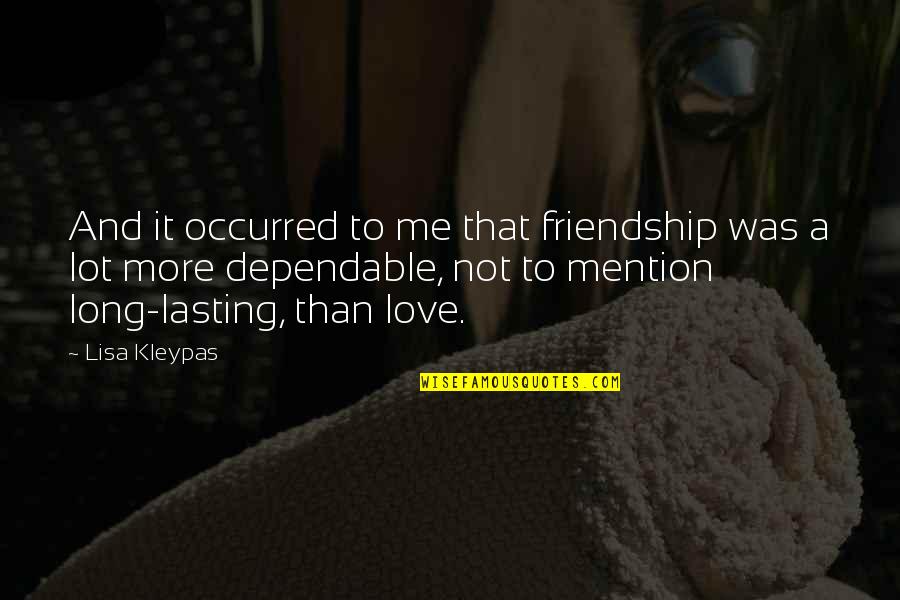 Dependable Quotes By Lisa Kleypas: And it occurred to me that friendship was