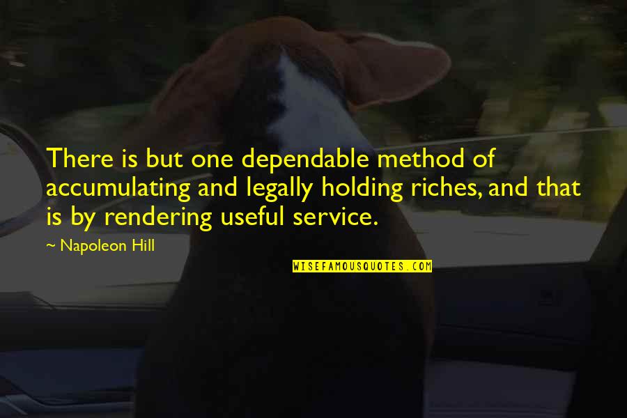 Dependable Quotes By Napoleon Hill: There is but one dependable method of accumulating