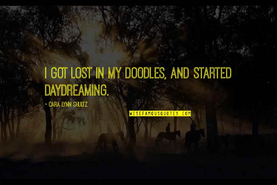 Dependant Quotes By Cara Lynn Shultz: I got lost in my doodles, and started