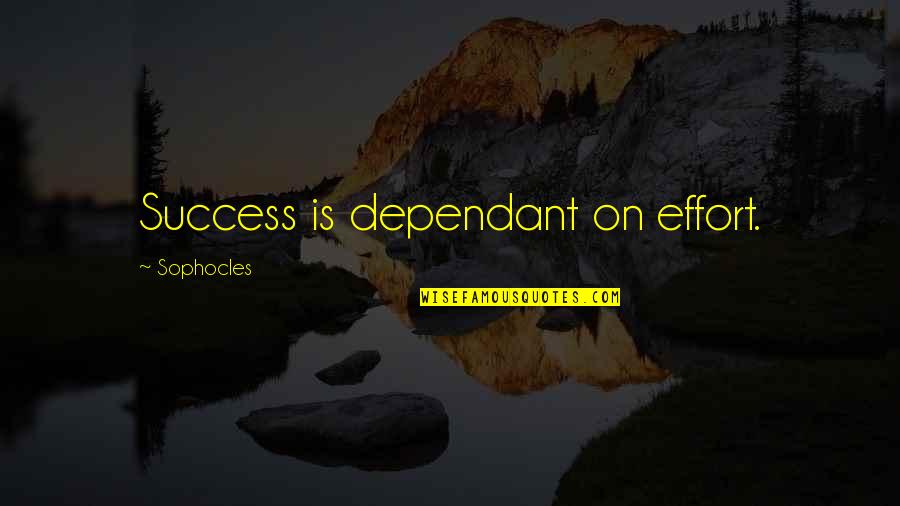 Dependant Quotes By Sophocles: Success is dependant on effort.