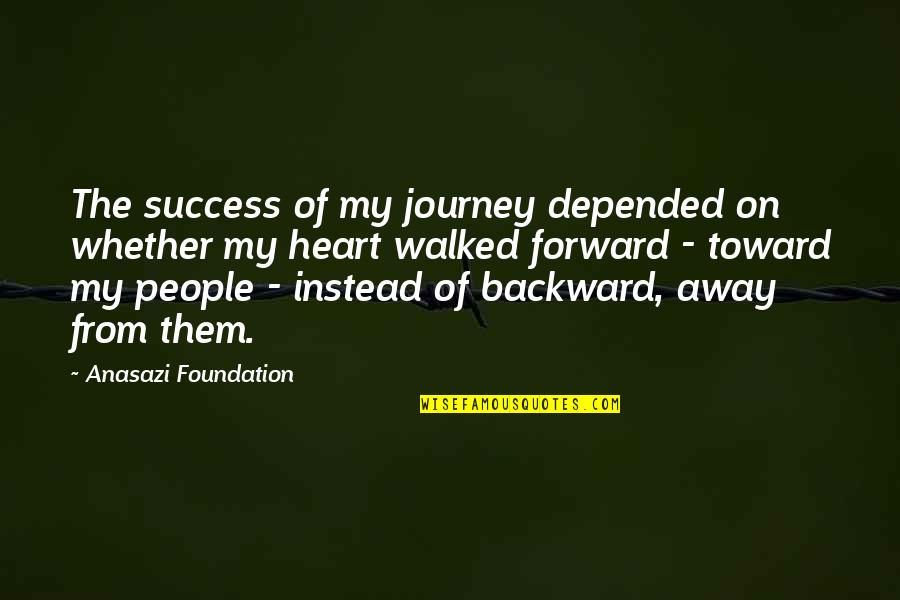 Depended On Quotes By Anasazi Foundation: The success of my journey depended on whether