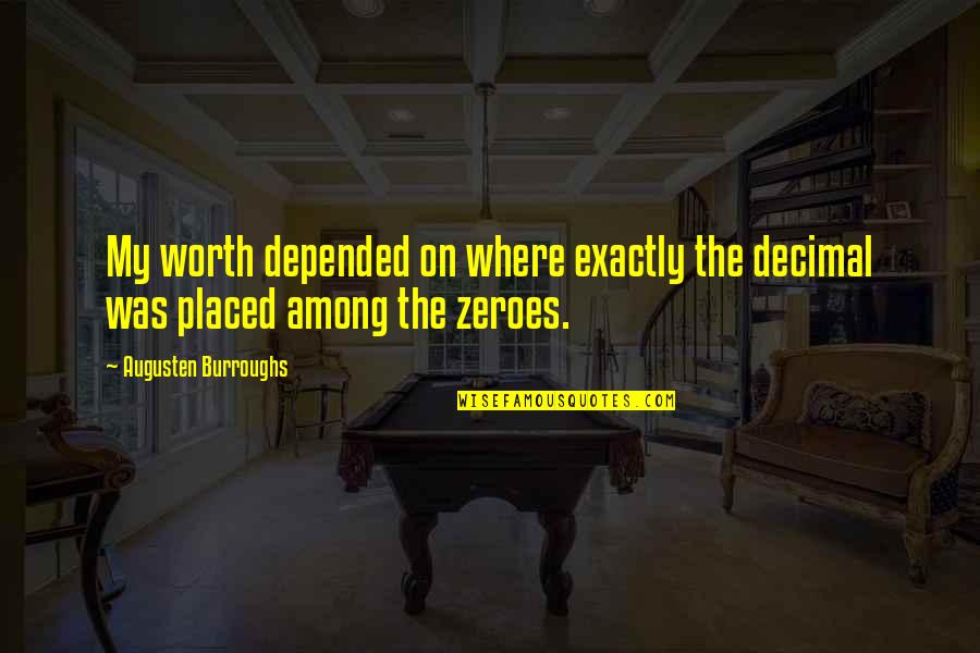 Depended On Quotes By Augusten Burroughs: My worth depended on where exactly the decimal