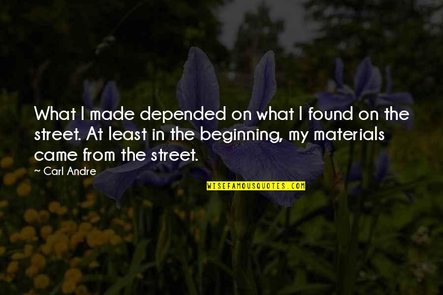 Depended On Quotes By Carl Andre: What I made depended on what I found