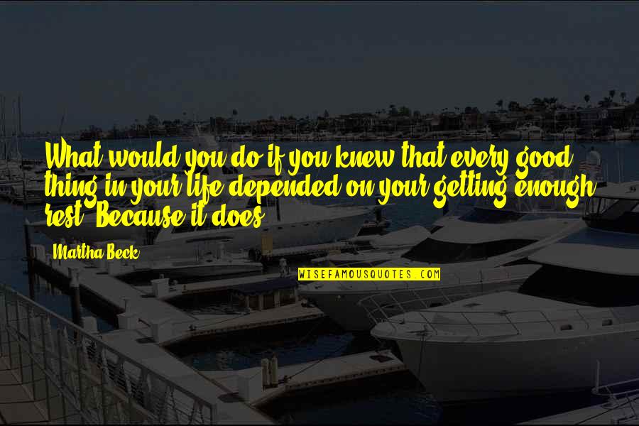 Depended On Quotes By Martha Beck: What would you do if you knew that