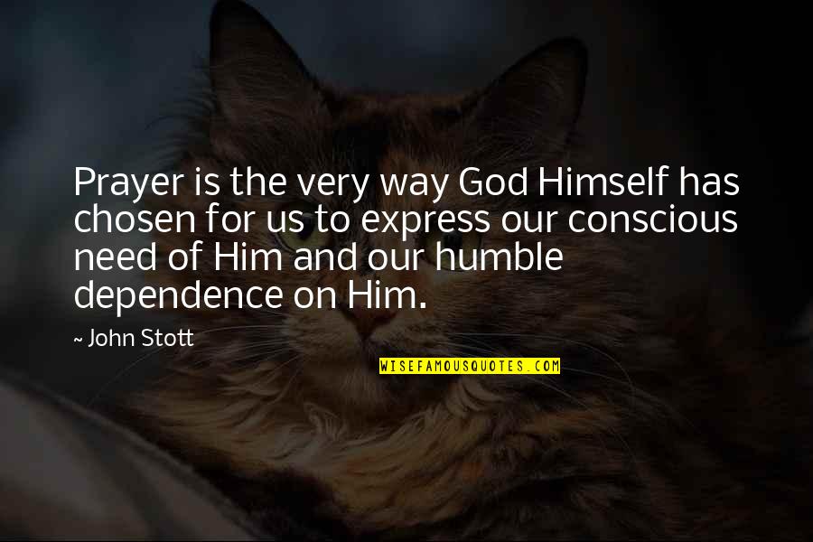 Dependence On God Quotes By John Stott: Prayer is the very way God Himself has