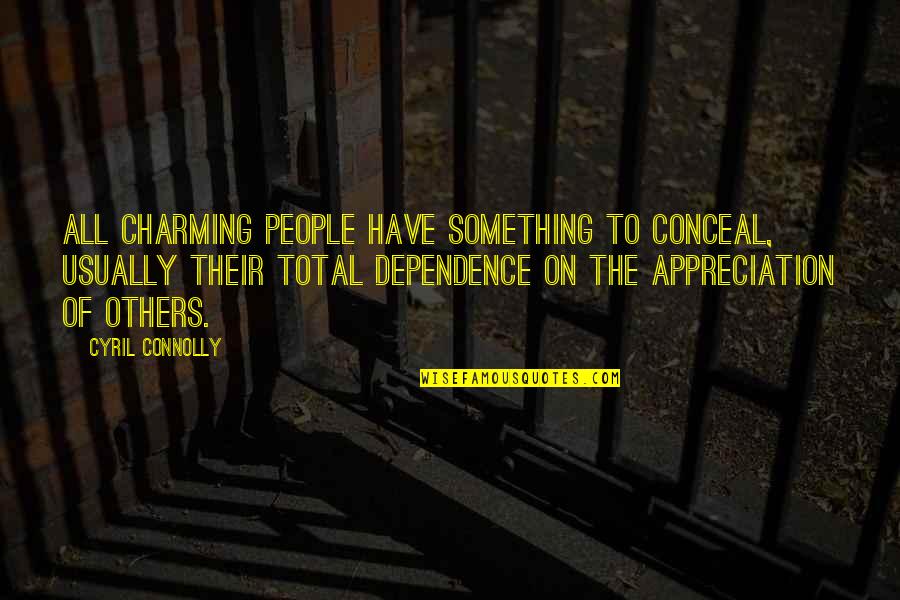 Dependence Quotes By Cyril Connolly: All charming people have something to conceal, usually