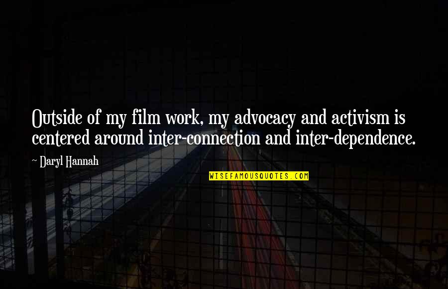 Dependence Quotes By Daryl Hannah: Outside of my film work, my advocacy and