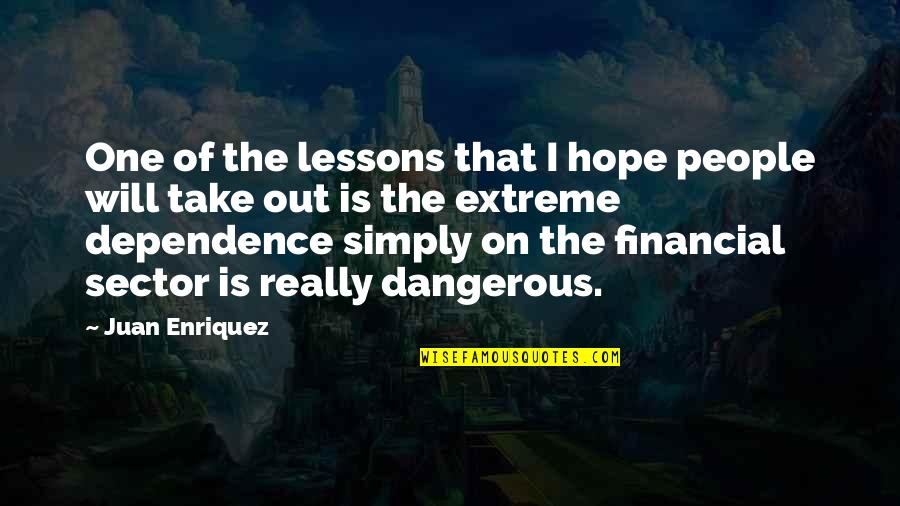Dependence Quotes By Juan Enriquez: One of the lessons that I hope people