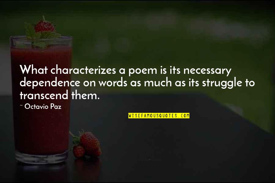 Dependence Quotes By Octavio Paz: What characterizes a poem is its necessary dependence