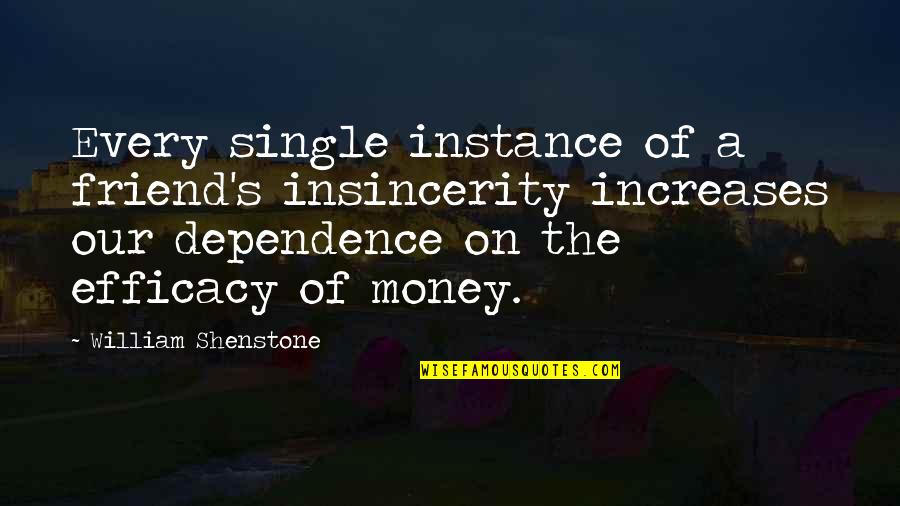 Dependence Quotes By William Shenstone: Every single instance of a friend's insincerity increases