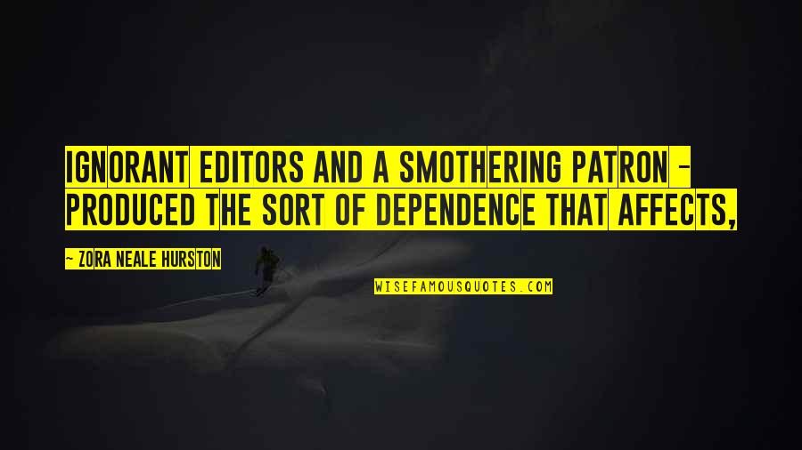 Dependence Quotes By Zora Neale Hurston: ignorant editors and a smothering patron - produced