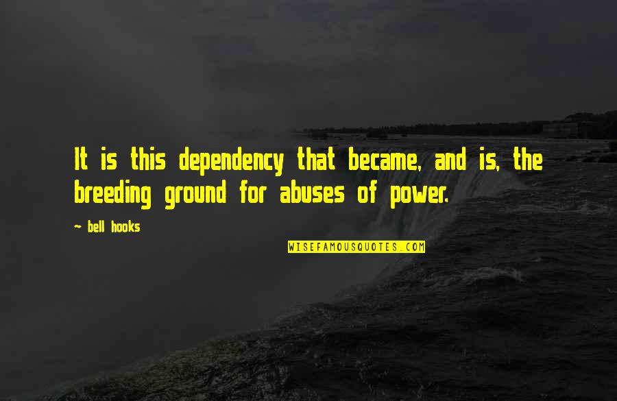 Dependency Quotes By Bell Hooks: It is this dependency that became, and is,