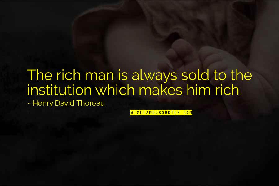 Dependency Quotes By Henry David Thoreau: The rich man is always sold to the