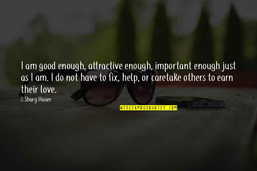 Dependency Quotes By Shary Hauer: I am good enough, attractive enough, important enough