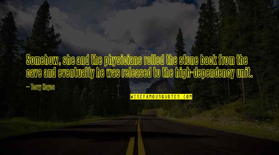 Dependency Quotes By Terry Hayes: Somehow, she and the physicians rolled the stone