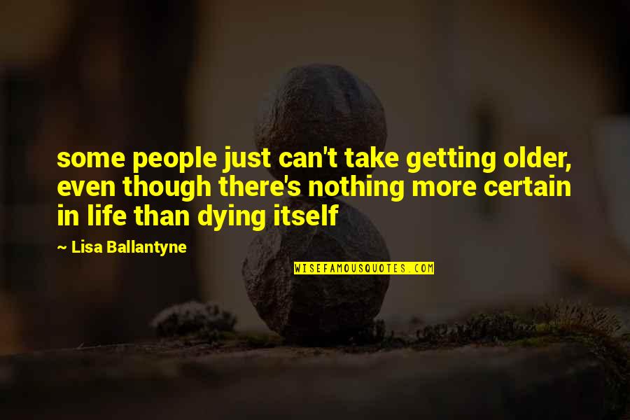 Dependency Theory Quotes By Lisa Ballantyne: some people just can't take getting older, even