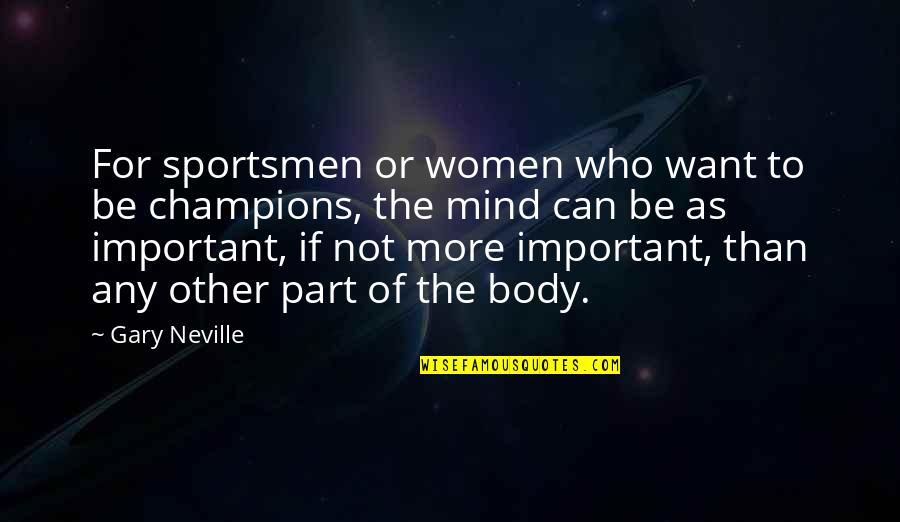 Dependent Friend Quotes By Gary Neville: For sportsmen or women who want to be
