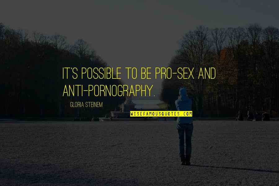 Dependent Friend Quotes By Gloria Steinem: It's possible to be pro-sex and anti-pornography. Dependent Friend Quotes By Gloria Steinem: It's possible to be pro-sex and anti-pornography.