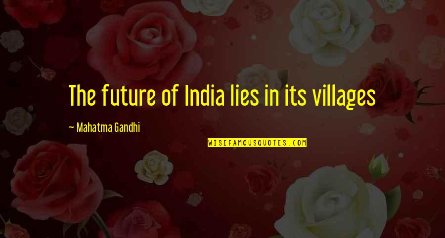 Dependent Friend Quotes By Mahatma Gandhi: The future of India lies in its villages Dependent Friend Quotes By Mahatma Gandhi: The future of India lies in its villages