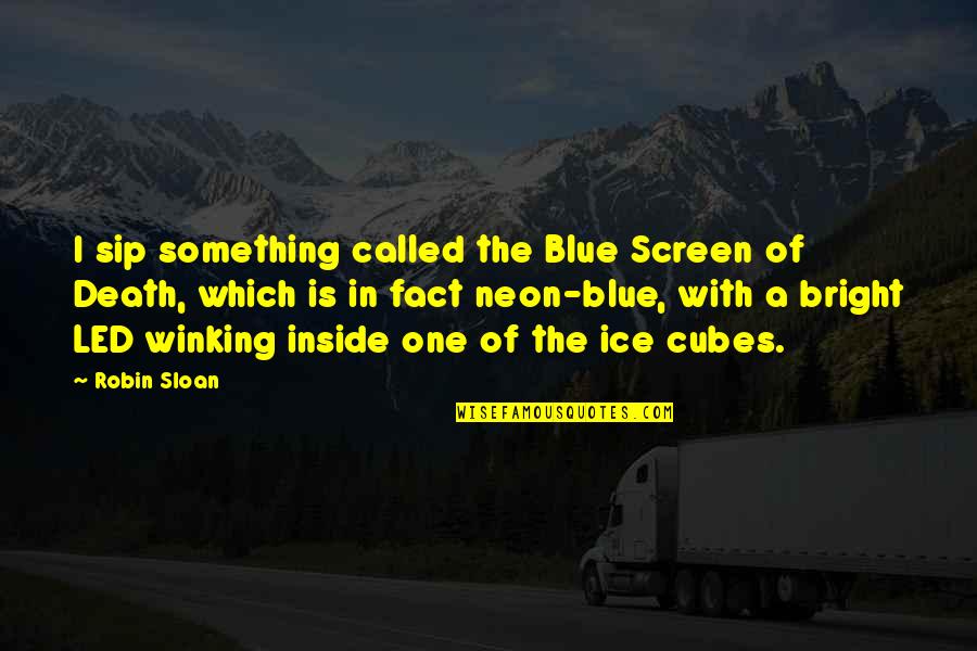Dependent Friends Quotes By Robin Sloan: I sip something called the Blue Screen of