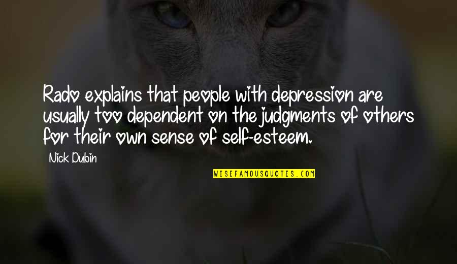 Dependent On Others Quotes By Nick Dubin: Rado explains that people with depression are usually
