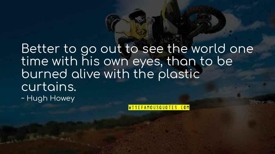 Dependentes Quimicos Quotes By Hugh Howey: Better to go out to see the world Dependentes Quimicos Quotes By Hugh Howey: Better to go out to see the world