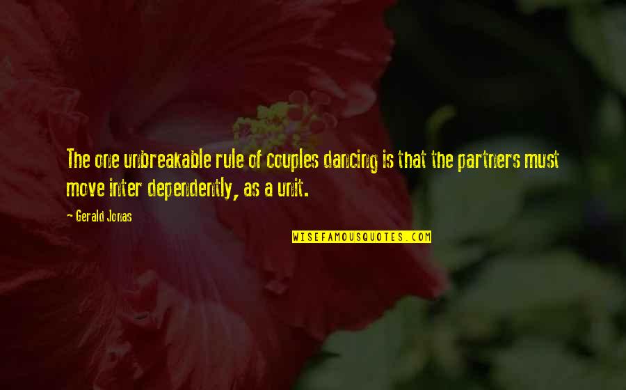 Dependently Quotes By Gerald Jonas: The one unbreakable rule of couples dancing is