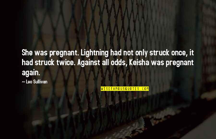 Dependently Quotes By Leo Sullivan: She was pregnant. Lightning had not only struck