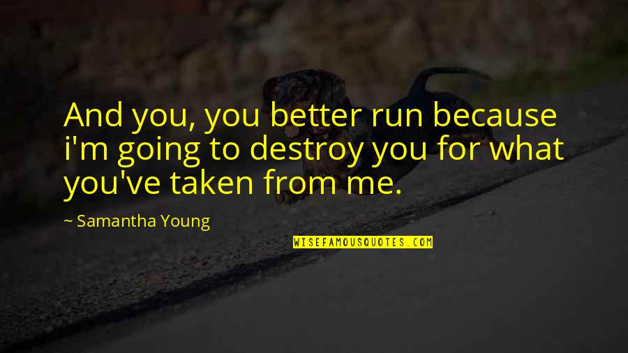 Dependeth Quotes By Samantha Young: And you, you better run because i'm going