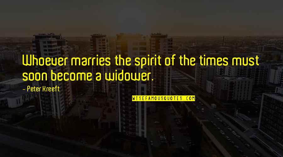 Dependia Plant Quotes By Peter Kreeft: Whoever marries the spirit of the times must