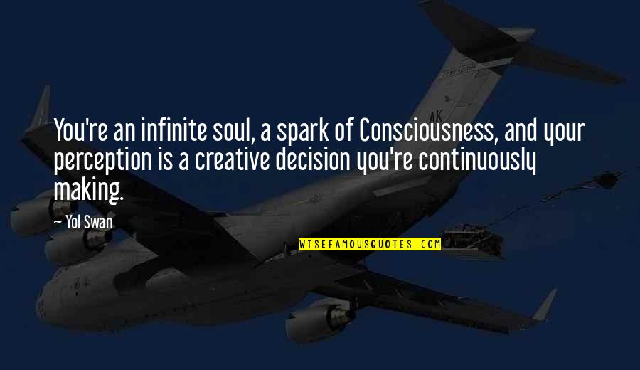 Dependiendo Sinonimo Quotes By Yol Swan: You're an infinite soul, a spark of Consciousness,