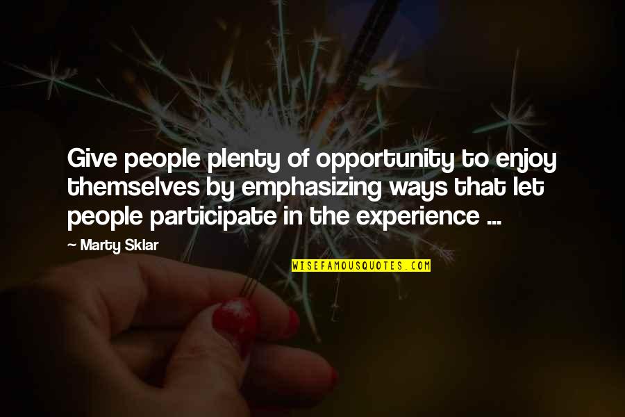 Depending On A Man Quotes By Marty Sklar: Give people plenty of opportunity to enjoy themselves