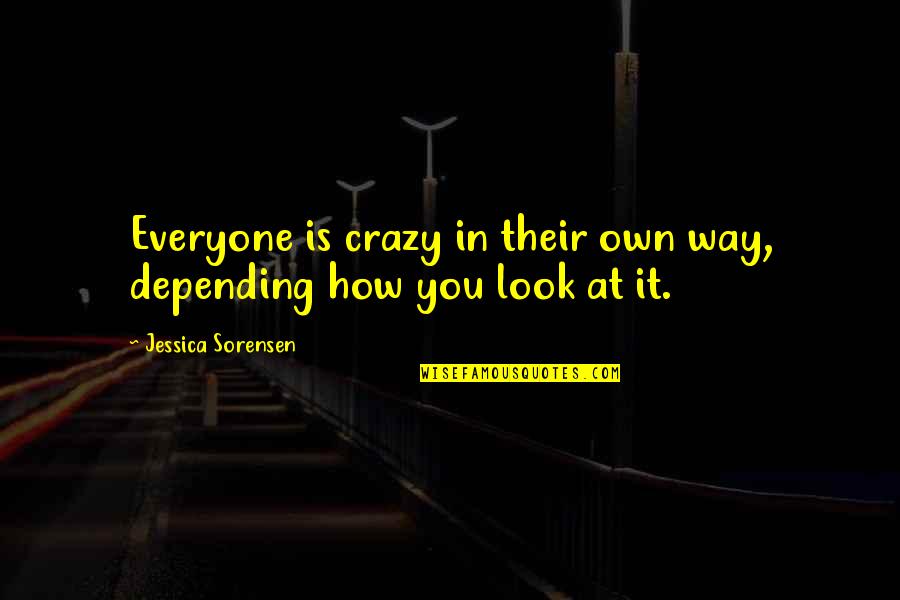 Depending On Each Other Quotes By Jessica Sorensen: Everyone is crazy in their own way, depending