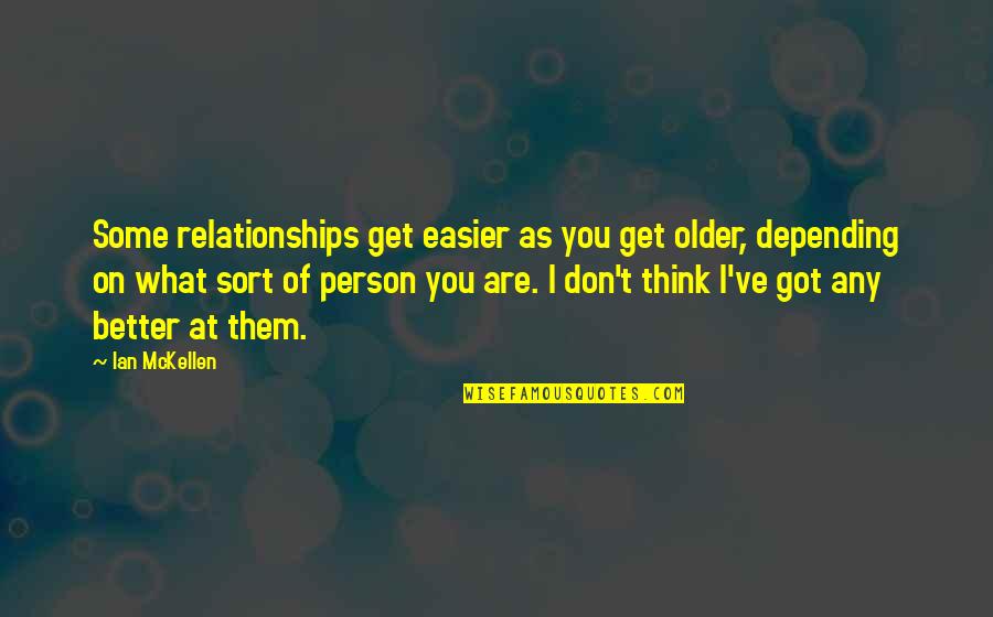 Depending On Each Person Quotes By Ian McKellen: Some relationships get easier as you get older,