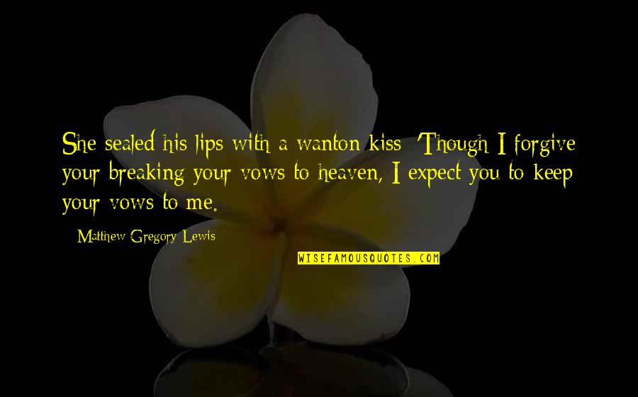 Depending On Friends Quotes By Matthew Gregory Lewis: She sealed his lips with a wanton kiss;