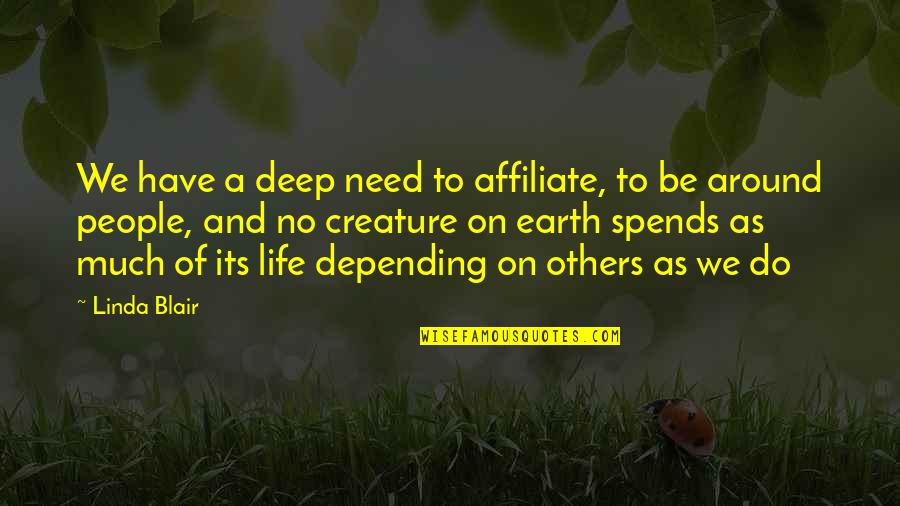 Depending On Others For Happiness Quotes By Linda Blair: We have a deep need to affiliate, to