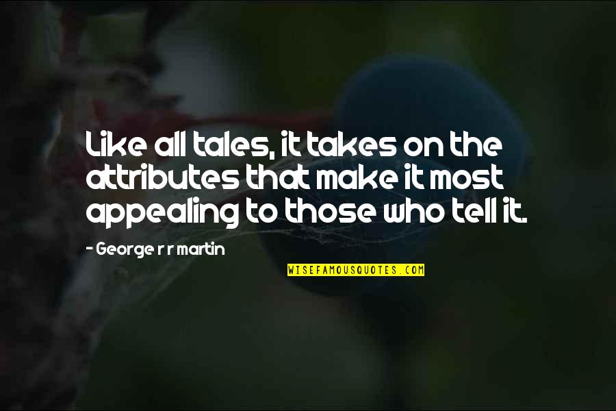 Depending On Others For Your Happiness Quotes By George R R Martin: Like all tales, it takes on the attributes