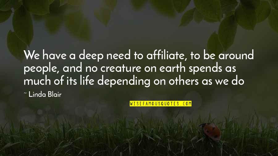 Depending On Others For Your Happiness Quotes By Linda Blair: We have a deep need to affiliate, to