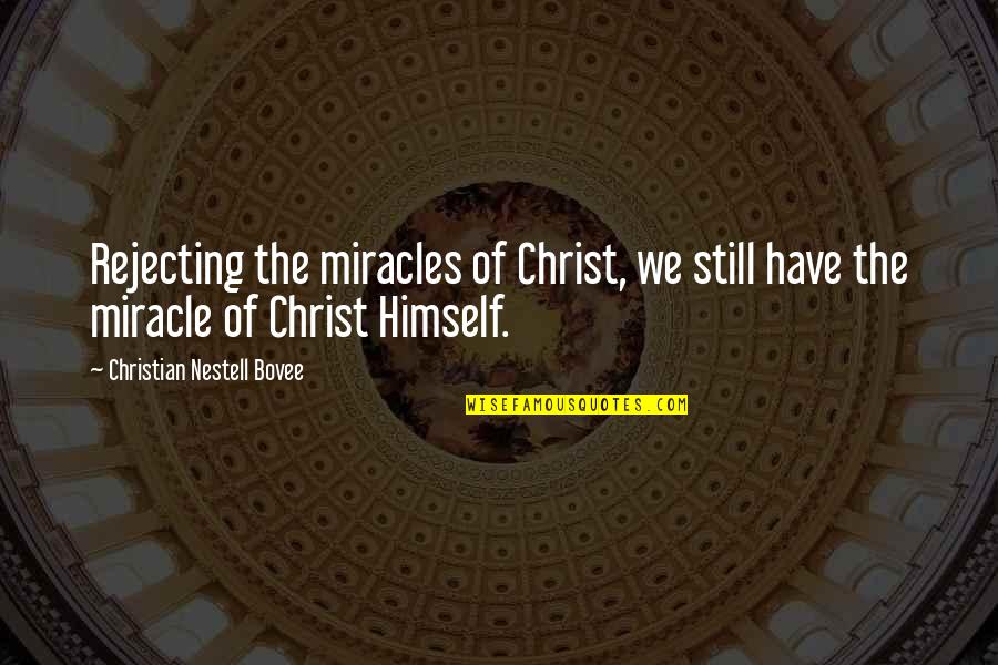Depending On The Government Quotes By Christian Nestell Bovee: Rejecting the miracles of Christ, we still have