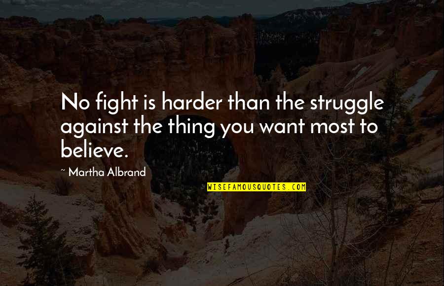 Depending On Yourself For Happiness Quotes By Martha Albrand: No fight is harder than the struggle against